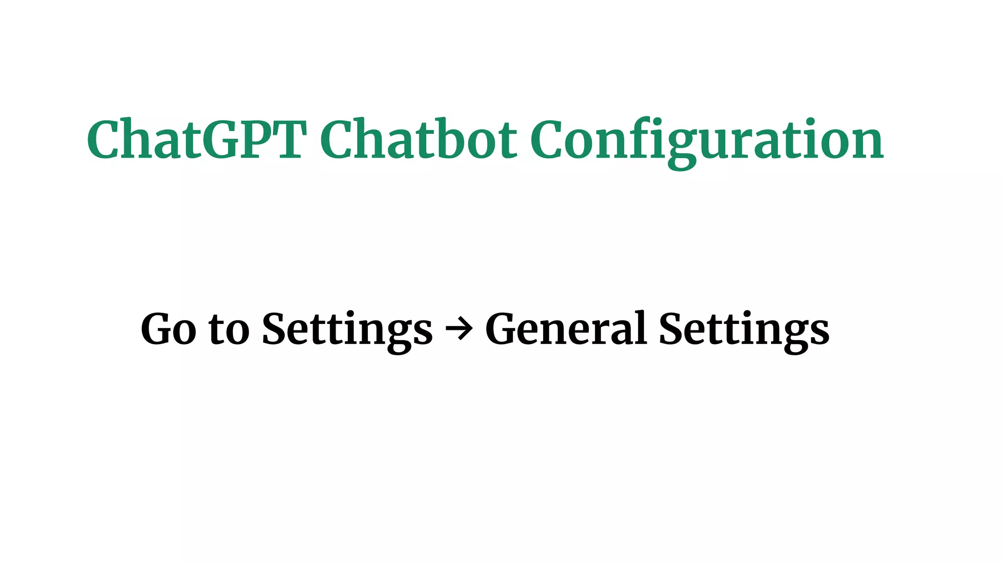 ChatGPT Chatbot Configuration
Go to Settings → General Settings
 