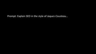 Prompt: Explain SEO in the style of Jaques Cousteau…
 