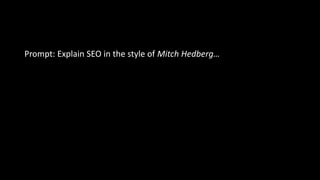 Prompt: Explain SEO in the style of Mitch Hedberg…
 