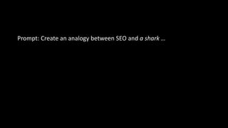 Prompt: Create an analogy between SEO and a shark …
 