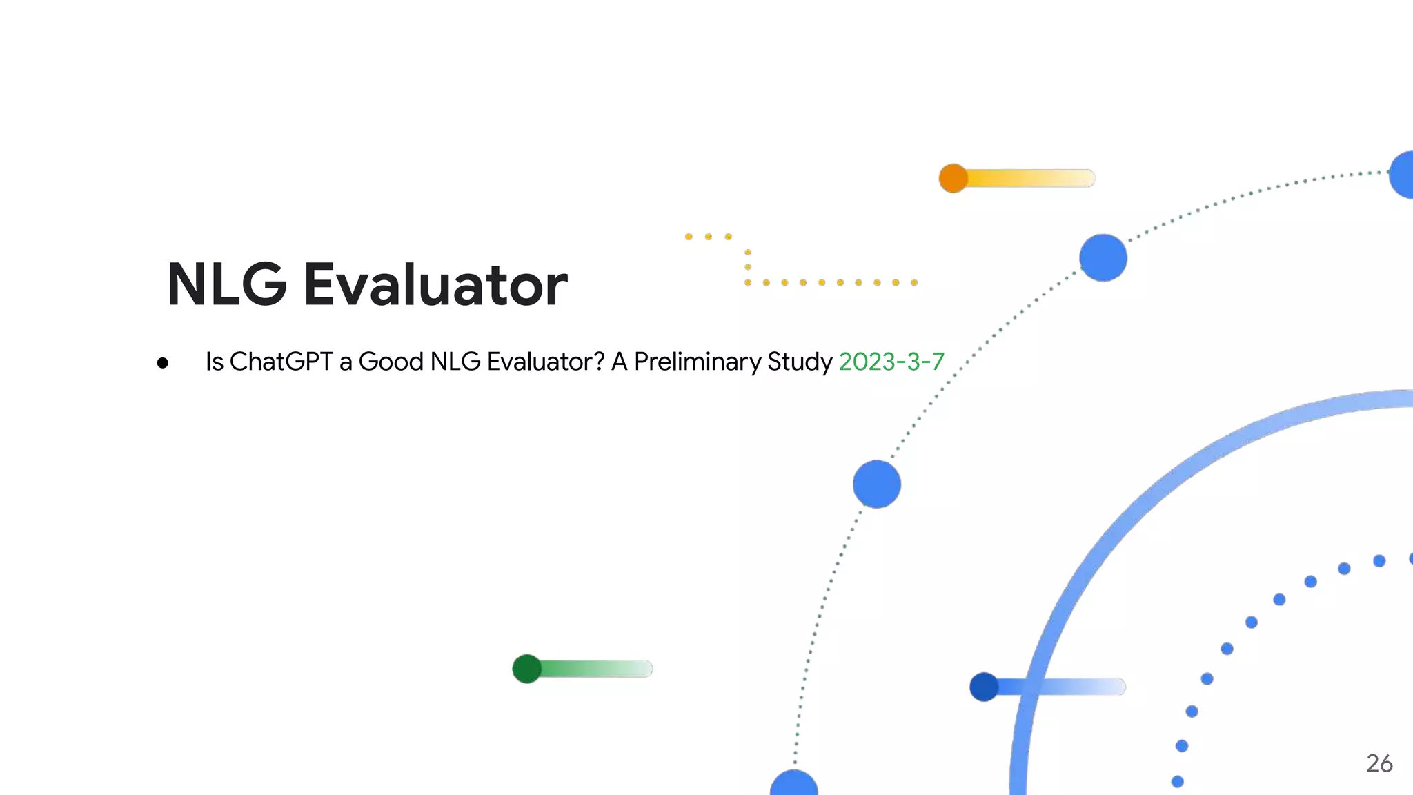 NLG Evaluator
26
● Is ChatGPT a Good NLG Evaluator? A Preliminary Study 2023-3-7
 