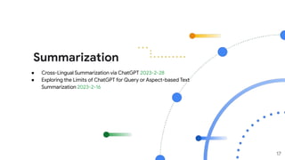 Summarization
17
● Cross-Lingual Summarization via ChatGPT 2023-2-28
● Exploring the Limits of ChatGPT for Query or Aspect-based Text
Summarization 2023-2-16
 