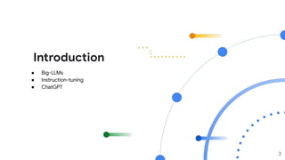Introduction
3
● Big-LLMs
● Instruction-tuning
● ChatGPT
 