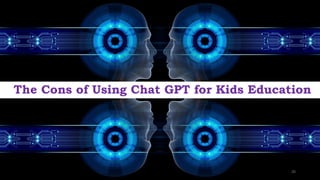 The Cons of Using Chat GPT for Kids Education
20
 
