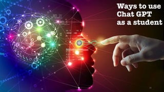 Ways to use
Chat GPT
as a student
26
 