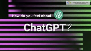 ChatGPT?
How do you feel about
 