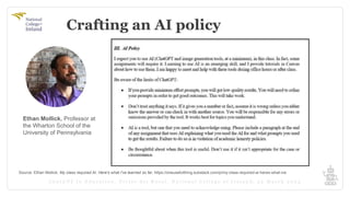 Crafting an AI policy
Source: Ethan Mollick. My class required AI. Here's what I've learned so far. https://oneusefulthing.substack.com/p/my-class-required-ai-heres-what-ive
Ethan Mollick. Professor at
the Wharton School of the
University of Pennsylvania
 