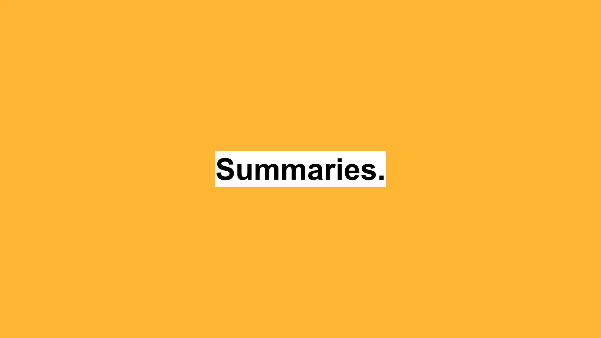 Summaries.
 