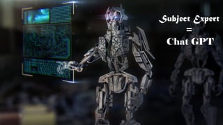 Subject Expert
=
Chat GPT
 