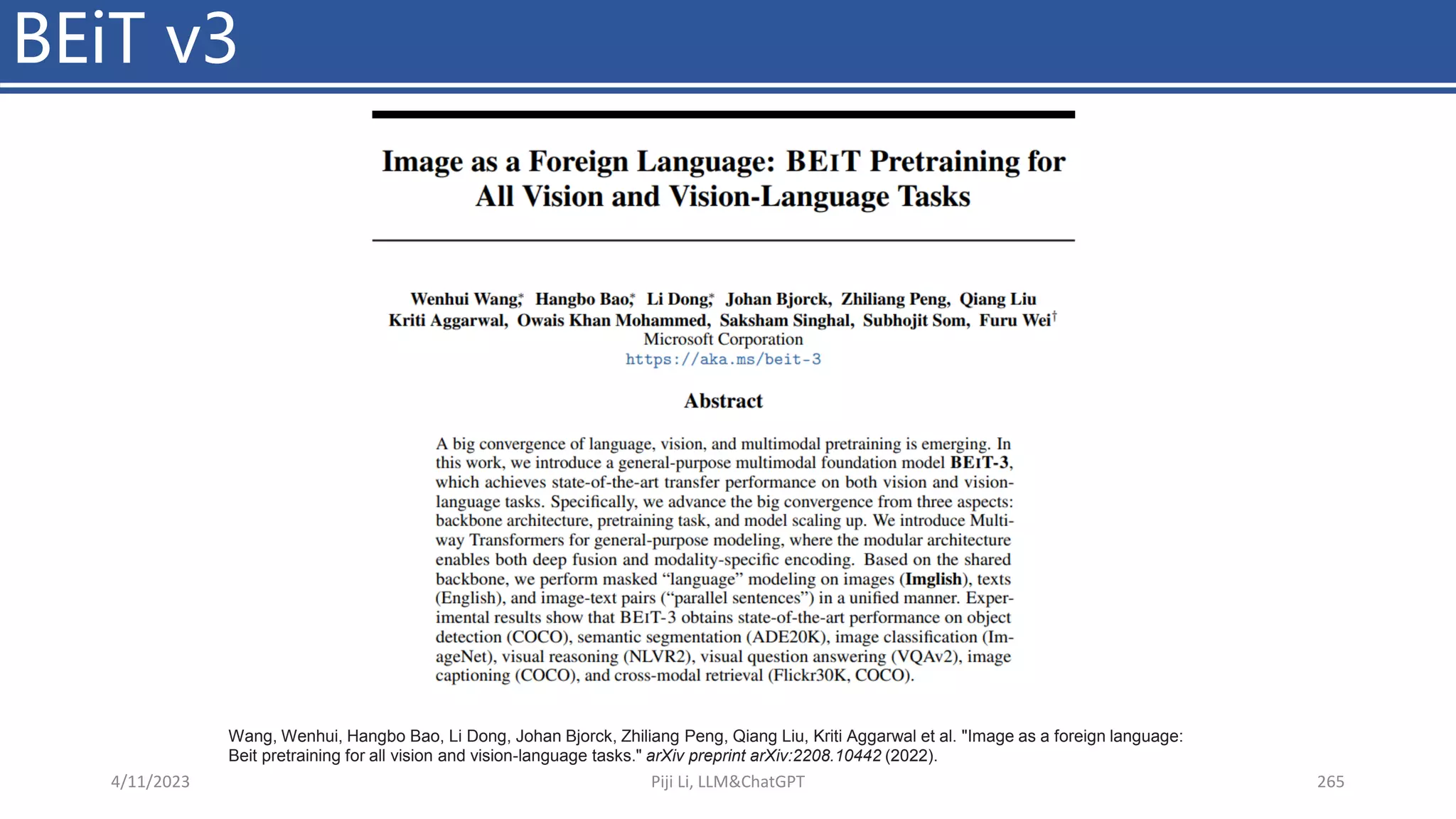 BEiT v3
4/11/2023 Piji Li, LLM&ChatGPT 265
Wang, Wenhui, Hangbo Bao, Li Dong, Johan Bjorck, Zhiliang Peng, Qiang Liu, Kriti Aggarwal et al. "Image as a foreign language:
Beit pretraining for all vision and vision-language tasks." arXiv preprint arXiv:2208.10442 (2022).
 