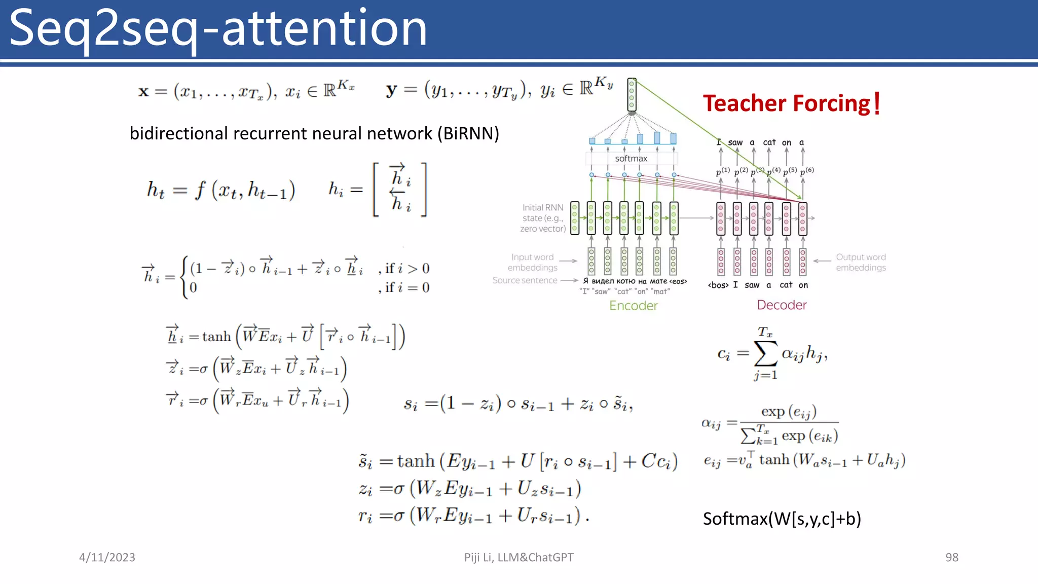 Seq2seq-attention
4/11/2023 Piji Li, LLM&ChatGPT 98
bidirectional recurrent neural network (BiRNN)
Softmax(W[s,y,c]+b)
Teacher Forcing！
 