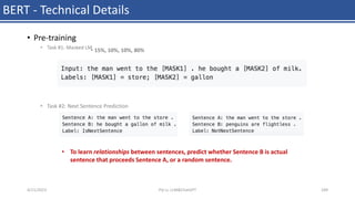 BERT - Technical Details
• Pre-training
• Task #1: Masked LM
• Task #2: Next Sentence Prediction
• 15%, 10%, 10%, 80%
4/11/2023 Piji Li, LLM&ChatGPT 189
• To learn relationships between sentences, predict whether Sentence B is actual
sentence that proceeds Sentence A, or a random sentence.
 