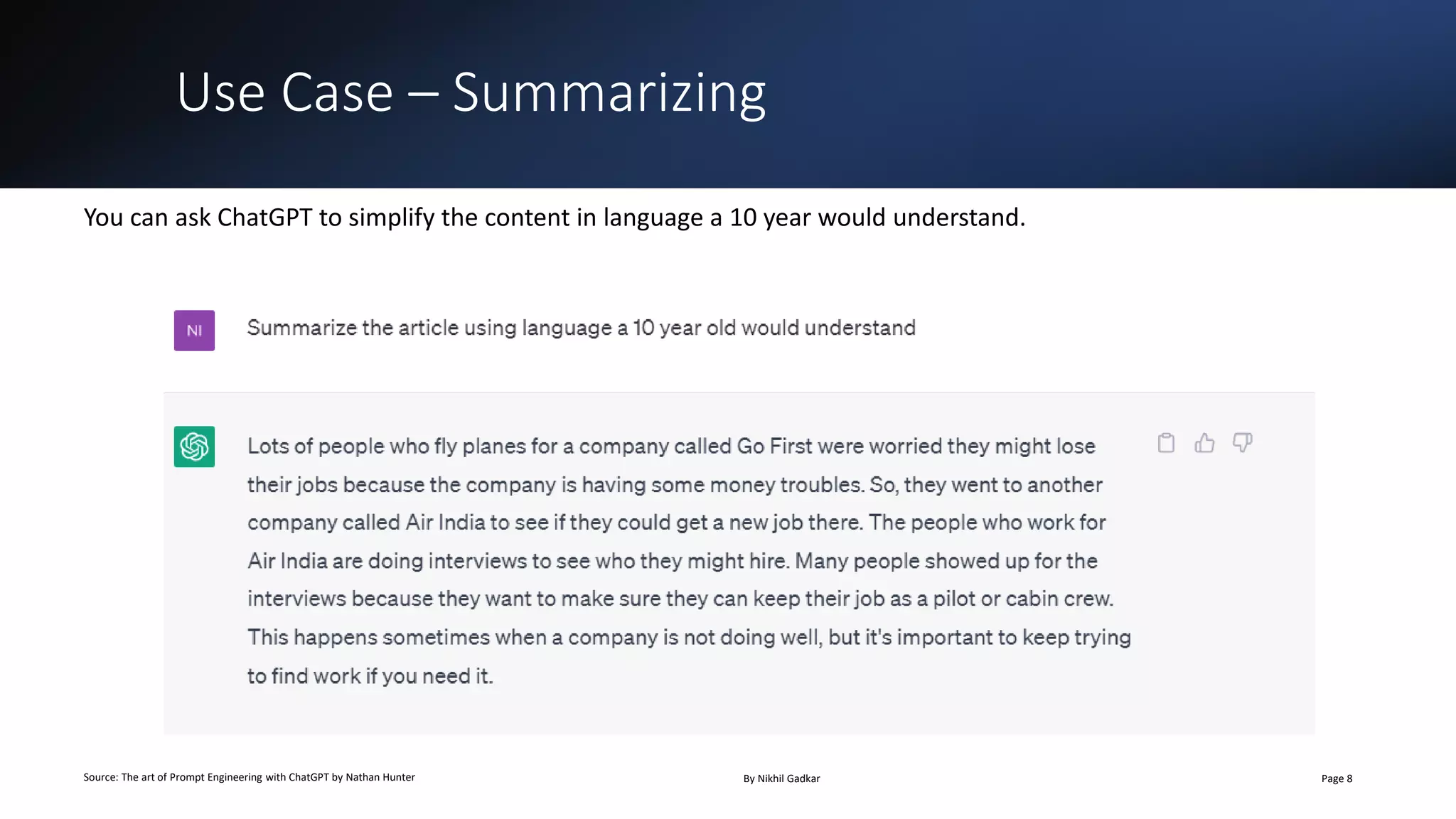 Use Case – Summarizing
Source: The art of Prompt Engineering with ChatGPT by Nathan Hunter By Nikhil Gadkar Page 8
You can ask ChatGPT to simplify the content in language a 10 year would understand.
 