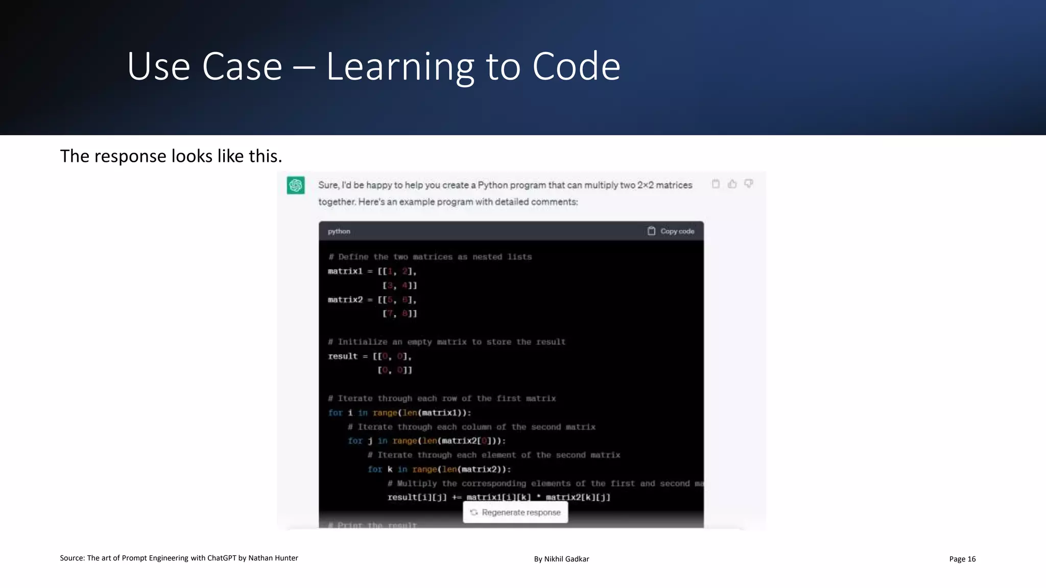 Use Case – Learning to Code
Source: The art of Prompt Engineering with ChatGPT by Nathan Hunter By Nikhil Gadkar Page 16
The response looks like this.
 