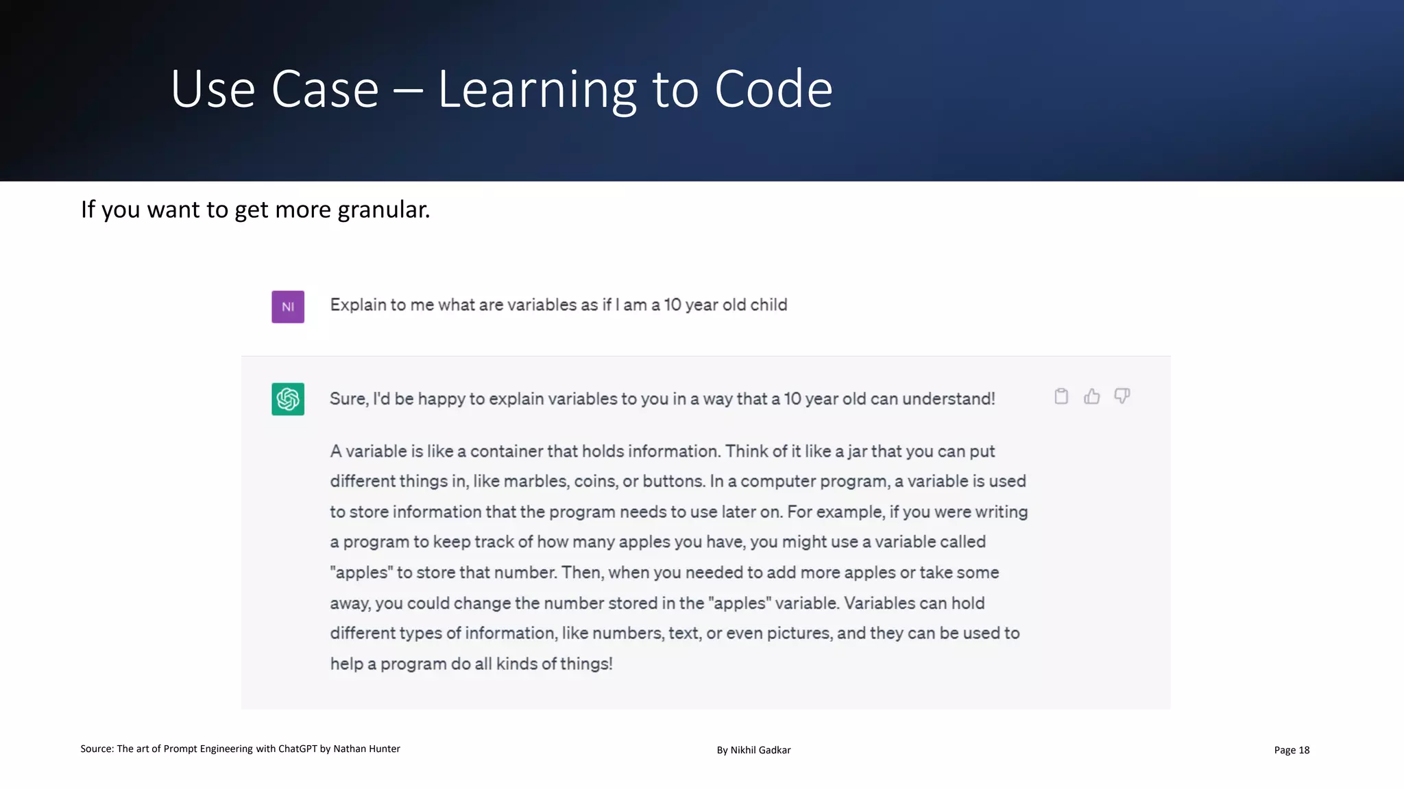 Use Case – Learning to Code
Source: The art of Prompt Engineering with ChatGPT by Nathan Hunter By Nikhil Gadkar Page 18
If you want to get more granular.
 
