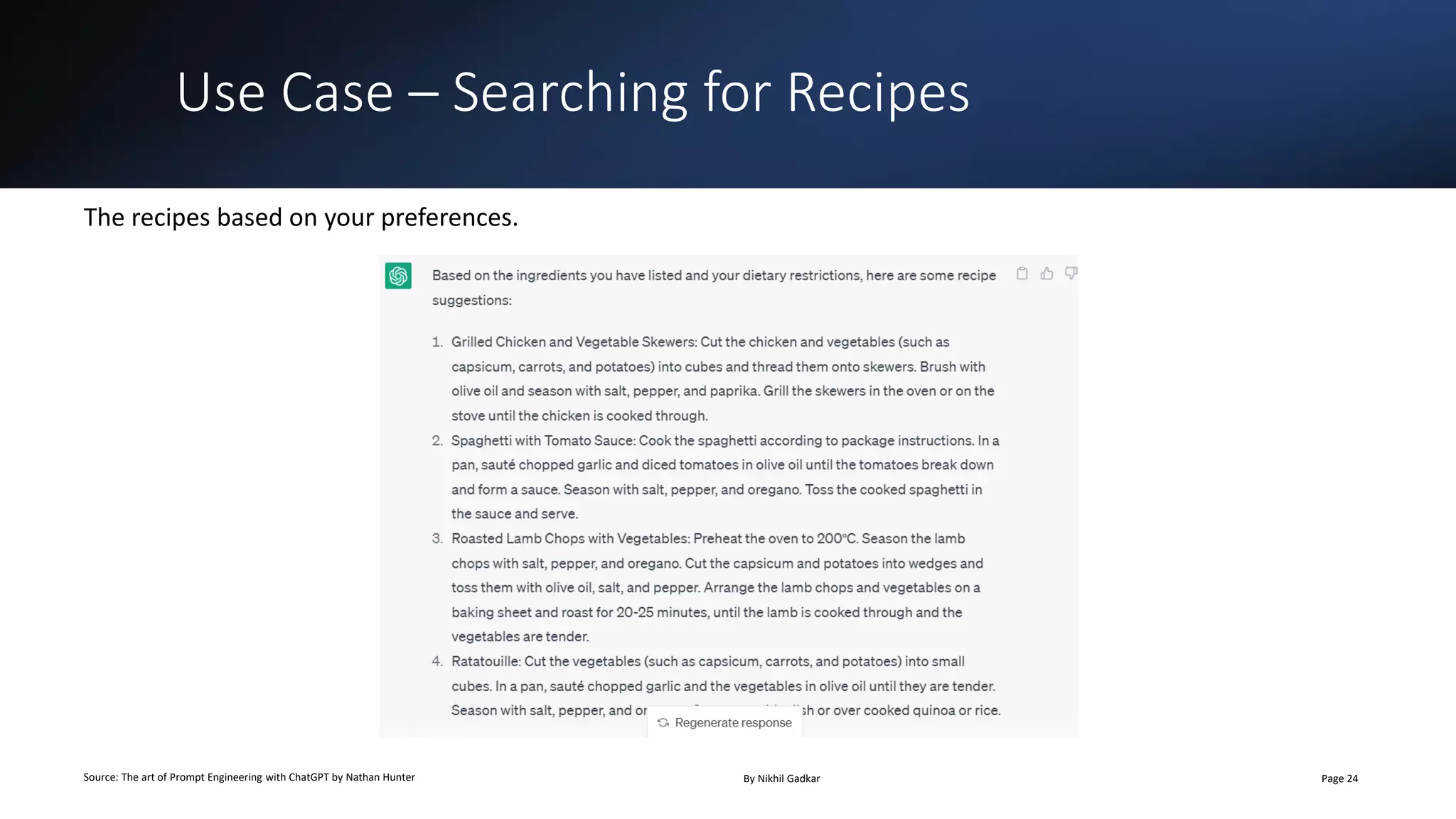 Use Case – Searching for Recipes
Source: The art of Prompt Engineering with ChatGPT by Nathan Hunter By Nikhil Gadkar Page 24
The recipes based on your preferences.
 