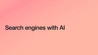 Search engines with AI
 