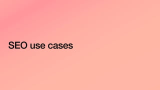 SEO use cases
 