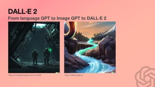 DALL·E 2
From language GPT to Image GPT to DALL·E 2
https://dalle2.gallery/
https://michaelhoweely.com/?p=4358
 