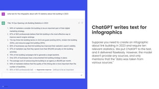 Suppose you need to create an infographic
about link building in 2023 and require ten
relevant statistics. We put ChatGPT to the test,
and it delivered flawlessly. However, the model
doesn't provide any sources, and only
mentions that the "data was taken from
various sources."
ChatGPT writes text for
infographics
 