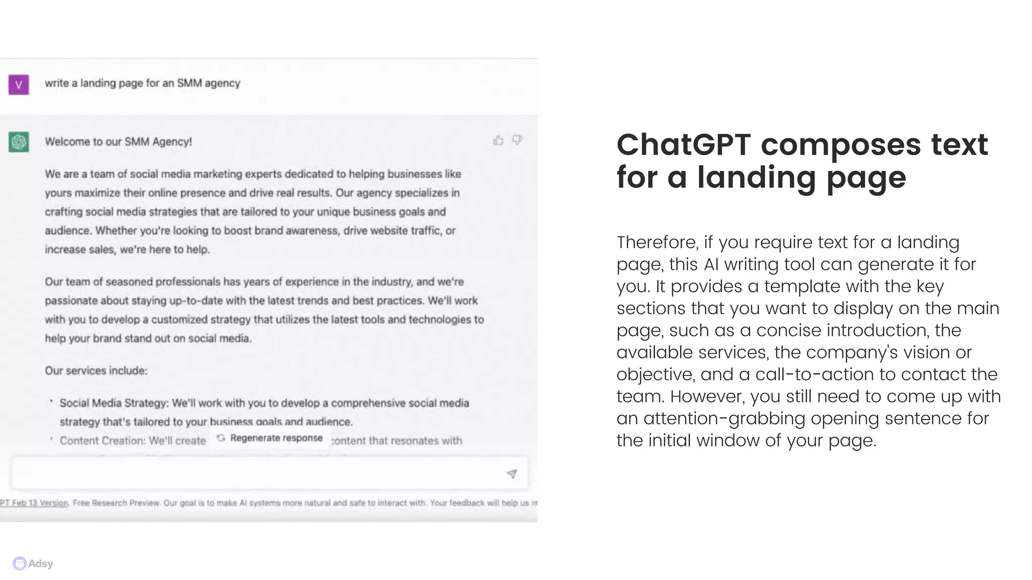 Therefore, if you require text for a landing
page, this AI writing tool can generate it for
you. It provides a template with the key
sections that you want to display on the main
page, such as a concise introduction, the
available services, the company's vision or
objective, and a call-to-action to contact the
team. However, you still need to come up with
an attention-grabbing opening sentence for
the initial window of your page.
ChatGPT composes text
for a landing page
 