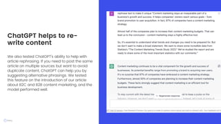 We also tested ChatGPT's ability to help with
article rephrasing. If you need to post the same
article on multiple sources but want to avoid
duplicate content, ChatGPT can help you by
suggesting alternative phrasings. We tested
this feature on the introduction of our article
about B2C and B2B content marketing, and the
model performed well.
ChatGPT helps to re-
write content
 