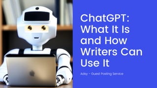 ChatGPT:
What It Is
and How
Writers Can
Use It
Adsy - Guest Posting Service
 