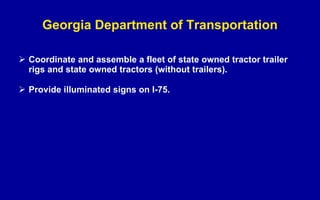 Georgia Department of Transportation Coordinate and assemble a fleet of state owned tractor trailer rigs and state owned tractors (without trailers). Provide illuminated signs on I-75. 
