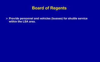 Board of Regents   Provide personnel and vehicles (busses) for shuttle service within the LSA area. 