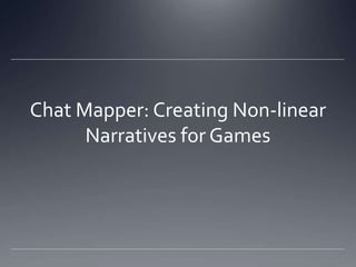Chat Mapper: Creating Non-linear Narratives for Games 