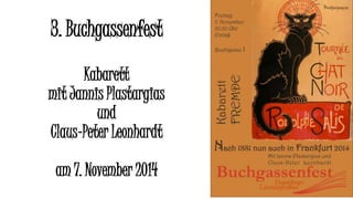 3. Buchgassenfest
Kabarett
mit Jannis Plastargias
und
Claus-Peter Leonhardt
am 7. November 2014
 