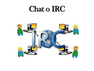 Chat o IRC
 