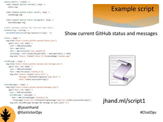Example script 
Show current GitHub status and messages 
jhand.ml/script1 
@jasonhand 
@GoVictorOps #ChatOps 
 