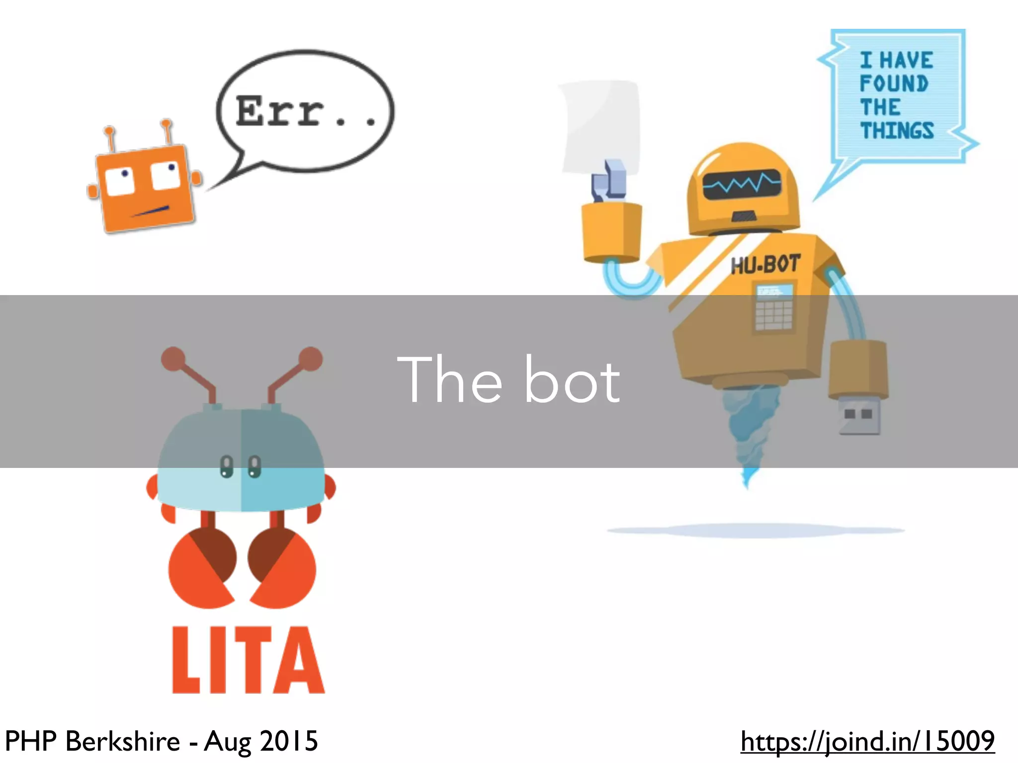 PHP Berkshire - Aug 2015 https://joind.in/15009
The bot
 