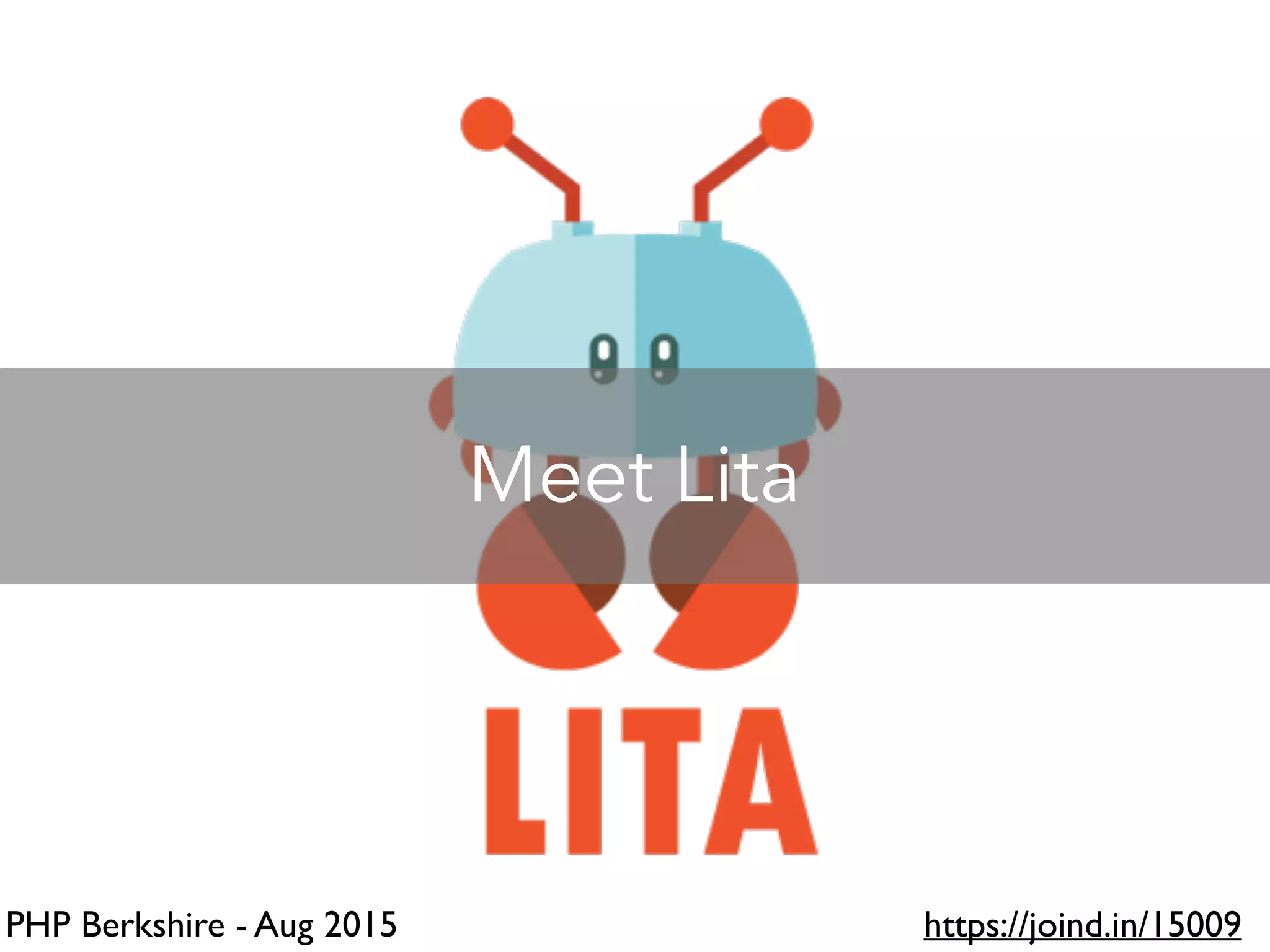 PHP Berkshire - Aug 2015 https://joind.in/15009
Meet Lita
 