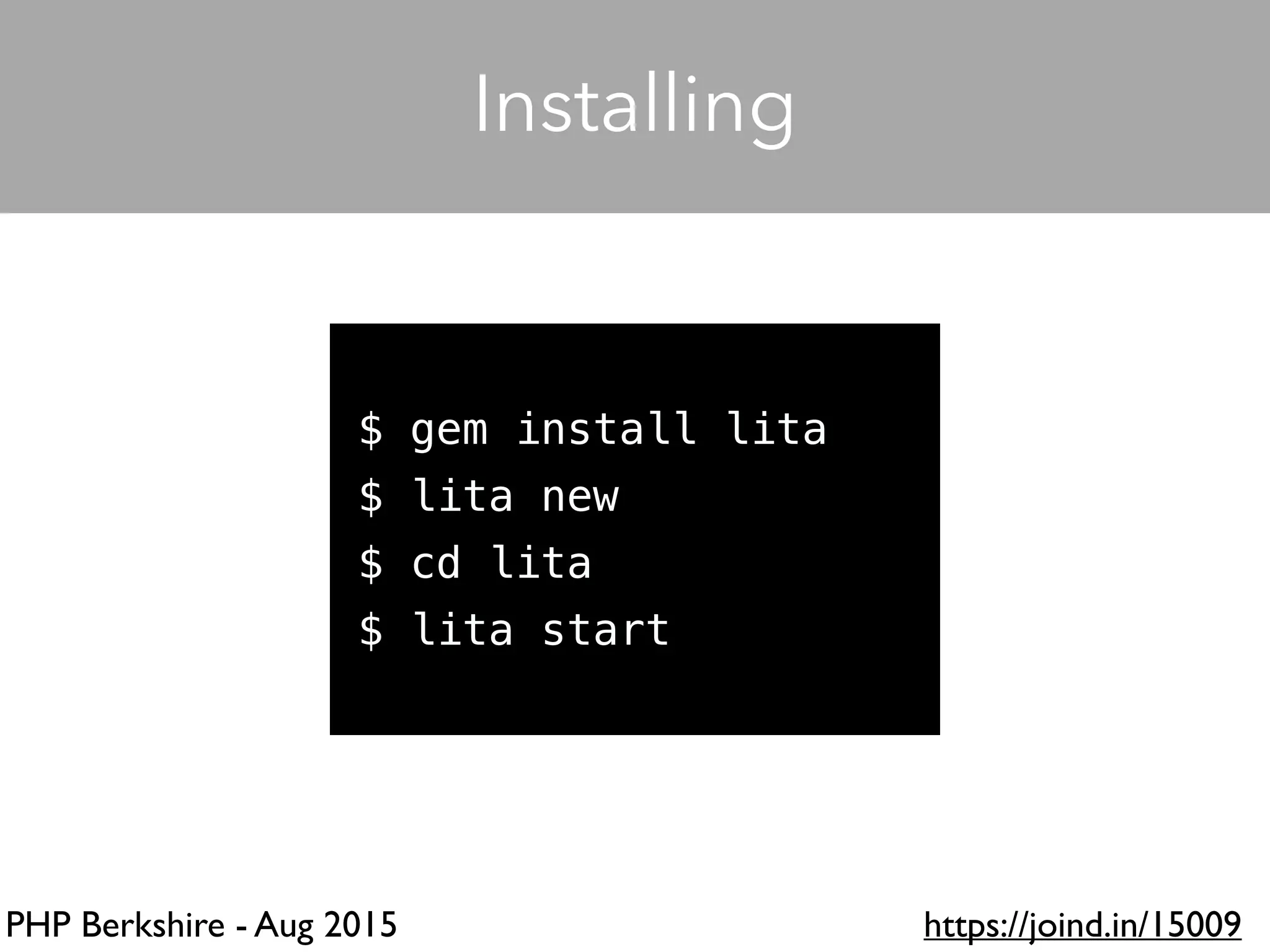 PHP Berkshire - Aug 2015 https://joind.in/15009
$ gem install lita
$ lita new
$ cd lita
$ lita start
Installing
 