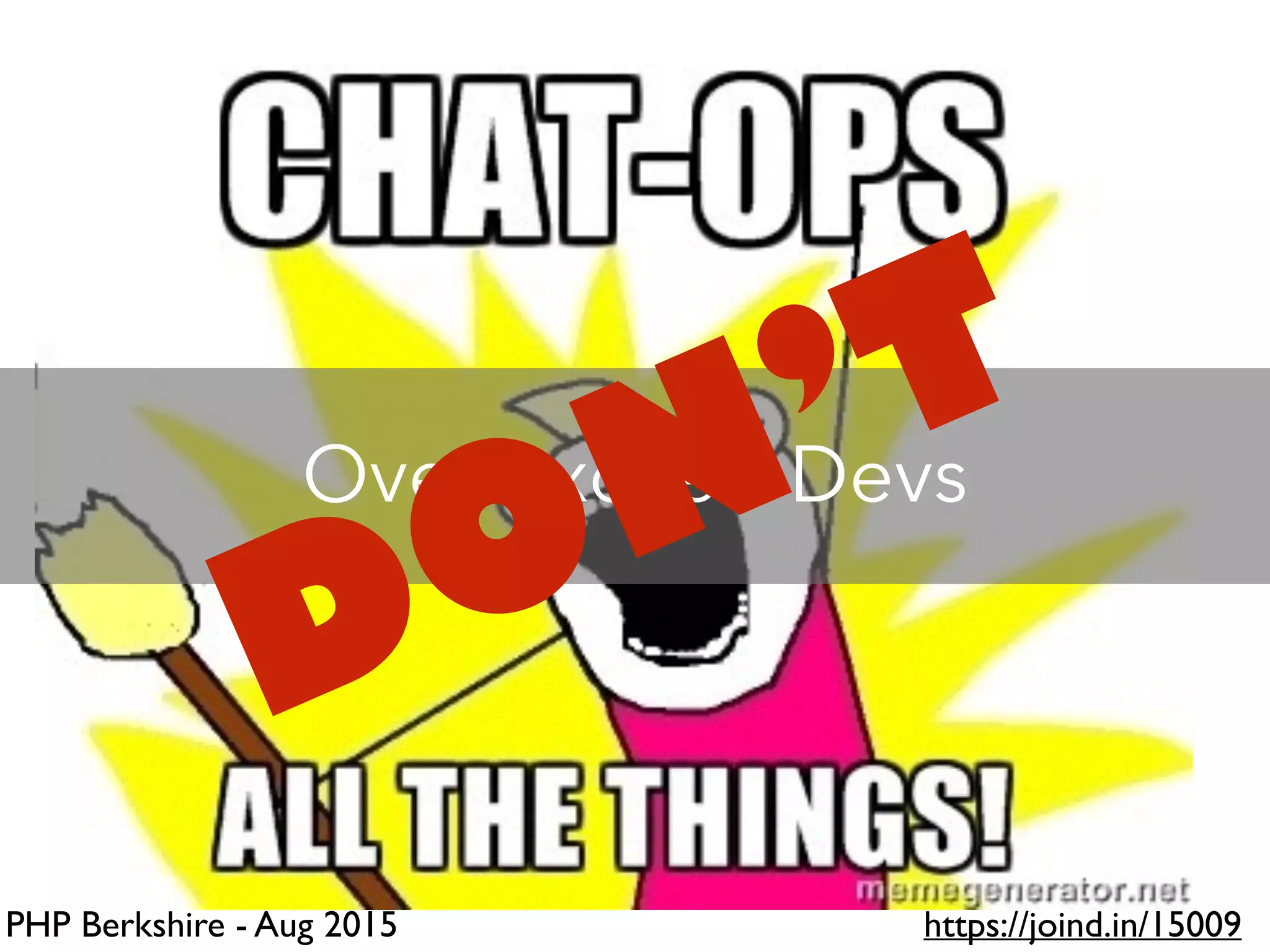 PHP Berkshire - Aug 2015 https://joind.in/15009
Over-excited Devs
DON’T
 