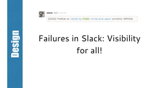 Design
Failures in Slack: Visibility
for all!
 