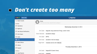 Don’t create too many
 