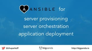 http://bigpanda.io@chuparkoﬀ 28
server provisioning
server orchestration
application deployment
for
 
