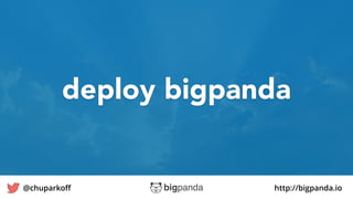 http://bigpanda.io@chuparkoﬀ 37
deploy bigpanda
 