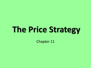 The Price Strategy
      Chapter 11
 