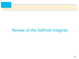 33
Review of the Definite Integrals
 