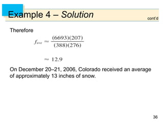 3636
Example 4 – Solution cont’d
Therefore
On December 20–21, 2006, Colorado received an average
of approximately 13 inches of snow.
 