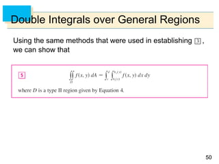 5050
Double Integrals over General Regions
Using the same methods that were used in establishing ,
we can show that
 