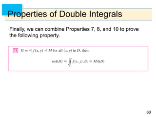 6060
Properties of Double Integrals
Finally, we can combine Properties 7, 8, and 10 to prove
the following property.
 