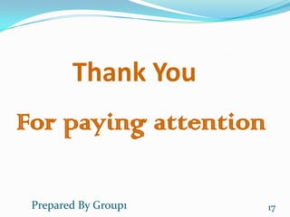 Thank You
For paying attention

 Prepared By Group1    17
 