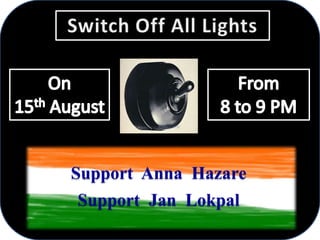 Support Anna Hazare
Support Jan Lokpal
 
