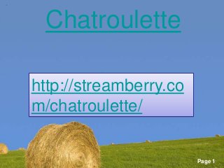 Free Powerpoint Templates
Page 1
Chatroulette
http://streamberry.co
m/chatroulette/
 