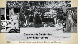 11/20/2018 Chatsworth Historical Society - Chatsworth Celebrities - Lionel Barrymore 1
Chatsworth Celebrities
Lionel Barrymore
 